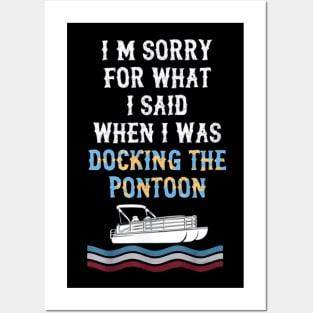 I'm Sorry For What I Said When I Was Docking The Pontoon Posters and Art